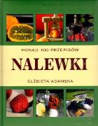 Nalewki. Ponad 100 przepisów  wyd. 2011. Autor: Elżbieta Adamska. ZdrowePodejscie.pl Okładka książki Nalewki. Ponad 100 przepisów  wyd. 2011