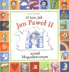 Okładka książki O tym jak Jan Paweł II został błogosławionym