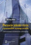Poczucie jakości życia u pracowników wyższego szczebla. Autor: Mróz Barbara. ZdrowePodejscie.pl Okładka książki Poczucie jakości życia u pracowników wyższego szczebla