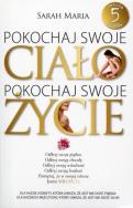Pokochaj swoje ciało, pokochaj swoje życie.. Autor: Sarah Maria. ZdrowePodejscie.pl Okładka książki Pokochaj swoje ciało, pokochaj swoje życie.