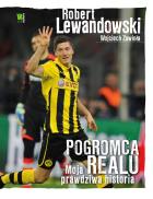 Robert Lewandowski. Pogromca Realu. Autor: Zawioła Wojciech, Lewandowski Robert. ZdrowePodejscie.pl Okładka książki Robert Lewandowski. Pogromca Realu