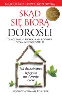 Skąd się biorą dorośli. Autor: Małgorzata Liszyk-Kozłowska. ZdrowePodejscie.pl Okładka książki Skąd się biorą dorośli