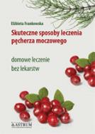 Skuteczne sposoby leczenia pęcherza moczowego. Autor: Elżbieta Frankowska. ZdrowePodejscie.pl Okładka książki Skuteczne sposoby leczenia pęcherza moczowego