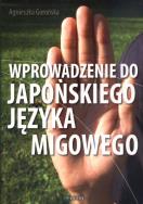 Wprowadzenie do japońskiego języka migowego. Autor: Gorońska Agnieszka. ZdrowePodejscie.pl Okładka książki Wprowadzenie do japońskiego języka migowego