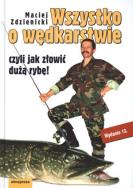 Wszystko o wędkarstwie czyli jak złowić dużą rybę. Autor: Zdzienicki Maciej. ZdrowePodejscie.pl Okładka książki Wszystko o wędkarstwie czyli jak złowić dużą rybę
