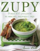 Zupy. Ponad 100 przepisów na smaczne, inspirujące. Autor: Bell Annie. ZdrowePodejscie.pl Okładka książki Zupy. Ponad 100 przepisów na smaczne, inspirujące