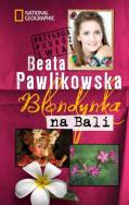Blondynka na Bali br w.2015. Autor: Beata Pawlikowska. ZdrowePodejscie.pl Okładka książki Blondynka na Bali br w.2015