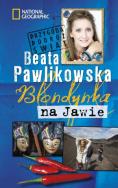 Blondynka na Jawie br w.2015. Autor: Beata Pawlikowska. ZdrowePodejscie.pl Okładka książki Blondynka na Jawie br w.2015