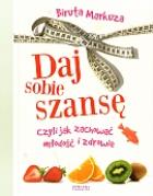 Okładka książki Daj sobie szansę czyli jak zachować młodość i ...