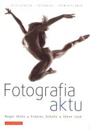 Fotografia aktu. Autor: Hicks Roger, Schultz Frances, Luck Steve. ZdrowePodejscie.pl Okładka książki Fotografia aktu