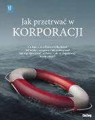 Jak przetrwać w korporacji. Autor: Opracowanie zbiorowe. ZdrowePodejscie.pl Okładka książki Jak przetrwać w korporacji