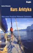 Kurs Arktyka. Rejs przez przejście Północno-Zach.. Autor: Jaworska-Witkowska Monika. ZdrowePodejscie.pl Okładka książki Kurs Arktyka. Rejs przez przejście Północno-Zach.