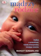 Mądrzy rodzice. Autor: Margot Sunderland. ZdrowePodejscie.pl Okładka książki Mądrzy rodzice