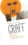 Matka Feministka. Autor: Graff Agnieszka. ZdrowePodejscie.pl Okładka książki Matka Feministka