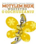Motylem będę czyli wszystko o odchudzaniu. Autor: Monika Stołyhwo-Gofron, Agnieszka Radzikowska. ZdrowePodejscie.pl Okładka książki Motylem będę czyli wszystko o odchudzaniu