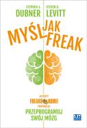 Okładka książki Myśl jak FREAK! Autorzy Freakonomii proponują ...