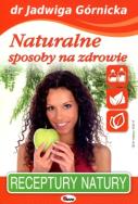 Naturalne sposoby na zdrowie. Autor: Jadwiga Górnicka. ZdrowePodejscie.pl Okładka książki Naturalne sposoby na zdrowie