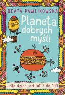 Planeta dobrych myśli dla dzieci. Autor: Beata Pawlikowska. ZdrowePodejscie.pl Okładka książki Planeta dobrych myśli dla dzieci
