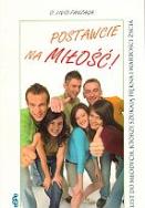 Okładka książki Postawcie na miłość. List do młodych, którzy szukają piękna i wartości życia
