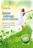 Sekret pełnego uzdrowienia. Autor: Lumira. ZdrowePodejscie.pl Okładka książki Sekret pełnego uzdrowienia