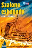 Szalone eskapady. Autor: Urbańczyk Andrzej. ZdrowePodejscie.pl Okładka książki Szalone eskapady