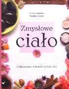Zmysłowe ciało. Autor: Łopuchow Hanna, Jucewicz Monika. ZdrowePodejscie.pl Okładka książki Zmysłowe ciało