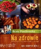 Na zdrowie 15 przepisów na dobry początek. Autor: Beata Pawlikowska. ZdrowePodejscie.pl Okładka książki Na zdrowie 15 przepisów na dobry początek