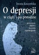 O depresji w ciąży i po porodzie. Autor: Iwona Koszewska. ZdrowePodejscie.pl Okładka książki O depresji w ciąży i po porodzie