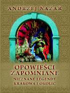 Opowieści zapomniane. Nieznane legendy Krakowa. Autor: Nazar Andrzej. ZdrowePodejscie.pl Okładka książki Opowieści zapomniane. Nieznane legendy Krakowa
