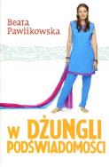 W dżungli podświadomości. Autor: Beata Pawlikowska. ZdrowePodejscie.pl Okładka książki W dżungli podświadomości