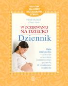 W oczekiwaniu na dziecko Dziennik. Autor: Sharon Mazel, Heidi Murkoff. ZdrowePodejscie.pl Okładka książki W oczekiwaniu na dziecko Dziennik