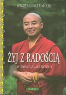 Żyj z radością. Jak odkryć tajemnice szczęścia. Autor: Yongey Mingyur Rinpoche. ZdrowePodejscie.pl Okładka książki Żyj z radością. Jak odkryć tajemnice szczęścia