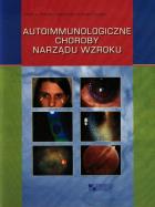 Autoimmunologiczne choroby narządu wzroku. Autor: Kański Jacek J., Kubicka-Trząska Agnieszka. ZdrowePodejscie.pl Okładka książki Autoimmunologiczne choroby narządu wzroku