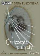 Ćwiczenia z utraty - Audiobook. Autor: Agata Tuszyńska. ZdrowePodejscie.pl Okładka książki Ćwiczenia z utraty - Audiobook