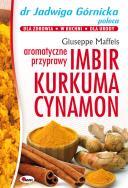 Imbir kurkuma cynamon aromatyczne przyprawy. Autor: Jadwiga Górnicka. ZdrowePodejscie.pl Okładka książki Imbir kurkuma cynamon aromatyczne przyprawy