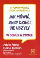 Jak mówić, żeby dzieci się uczyły. Autor: Adele Faber, Elaine Mazlish. ZdrowePodejscie.pl Okładka książki Jak mówić, żeby dzieci się uczyły