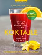 Koktajle dla zdrowia i urody. czyli pysznie, świeżo, kolorowo. Autor: Katarzyna Błażejewska. ZdrowePodejscie.pl Okładka książki Koktajle dla zdrowia i urody. czyli pysznie, świeżo, kolorowo