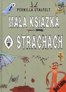 Mała książka o strachach. Autor: Pernilla Stalfelt. ZdrowePodejscie.pl Okładka książki Mała książka o strachach