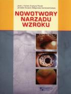 Nowotwory narządu wzroku. Autor: Kański Jacek J., Krystyna Pecold, Kocięcki Jarosław, Karolczak-Kulesza Małgorzata. ZdrowePodejscie.pl Okładka książki Nowotwory narządu wzroku