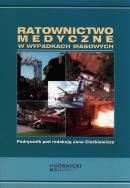Ratownictwo medyczne w wypadkach masowych. Autor: Ciećkiewicz Jan. ZdrowePodejscie.pl Okładka książki Ratownictwo medyczne w wypadkach masowych
