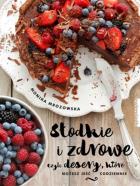 Słodkie i zdrowe. Autor: Monika Mrozowska-Szaciłło. ZdrowePodejscie.pl Okładka książki Słodkie i zdrowe