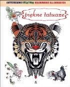 Okładka książki Antystresowe kreatywne kolorowanie dla dorosłych Piękne tatuaże