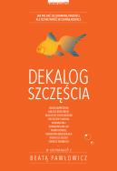 Dekalog szczęścia. Autor: Beata Pawłowicz. ZdrowePodejscie.pl Okładka książki Dekalog szczęścia