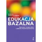 Edukacja bazalna. Nauczanie i terapia dzieci.... Autor: Opracowanie zbiorowe. ZdrowePodejscie.pl Okładka książki Edukacja bazalna. Nauczanie i terapia dzieci...