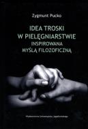 Idea troski w pielęgniarstwie inspirowana.... Autor: Pucko Zygmunt. ZdrowePodejscie.pl Okładka książki Idea troski w pielęgniarstwie inspirowana...