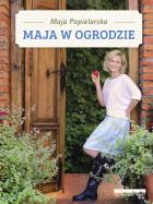Maja w ogrodzie. Autor: Maja  Popielarska. ZdrowePodejscie.pl Okładka książki Maja w ogrodzie