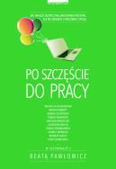 Po szczęście do pracy. Autor: Beata Pawłowicz. ZdrowePodejscie.pl Okładka książki Po szczęście do pracy