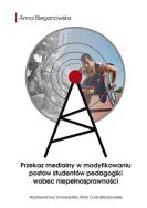 Przekaz medialny w modyfikowaniu postaw.... Autor: Bieganowska Anna. ZdrowePodejscie.pl Okładka książki Przekaz medialny w modyfikowaniu postaw...