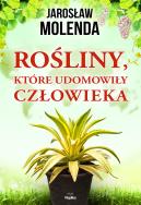 Rośliny, które udomowiły człowieka. Autor: Jarosław Molenda. ZdrowePodejscie.pl Okładka książki Rośliny, które udomowiły człowieka