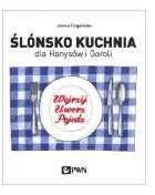 Okładka książki Ślónsko kuchnia dla Hanysów i Goroli. Wejrzyj. Uworz. Pojedz